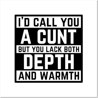 Offensive Adult Humor - I Would Call You A Cunt Posters and Art